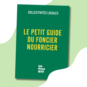 Découvrez "Le Petit guide du foncier nourricier" d'Un Plus Bio