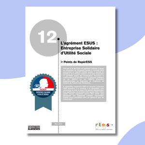 Points de RepèrESS n°12 : L’agrément ESUS : Entreprise Solidaire d’Utilité Sociale