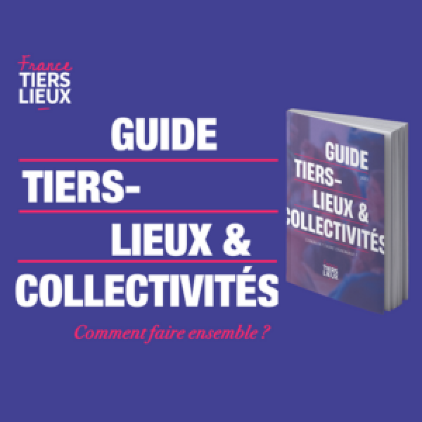 France Tiers-Lieux publie son guide "Tiers-Lieux et Collectivités - Comment faire ensemble ?"