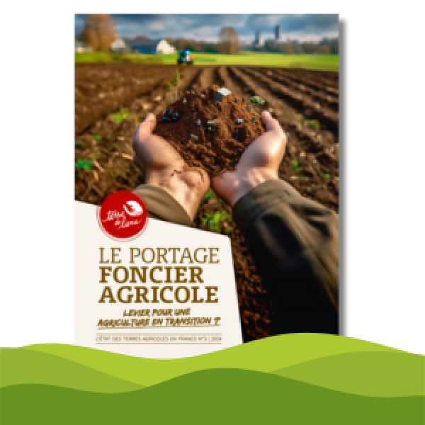 « Le portage foncier agricole, levier pour une agriculture en transition ? » • Rapport Terre de Liens 2024