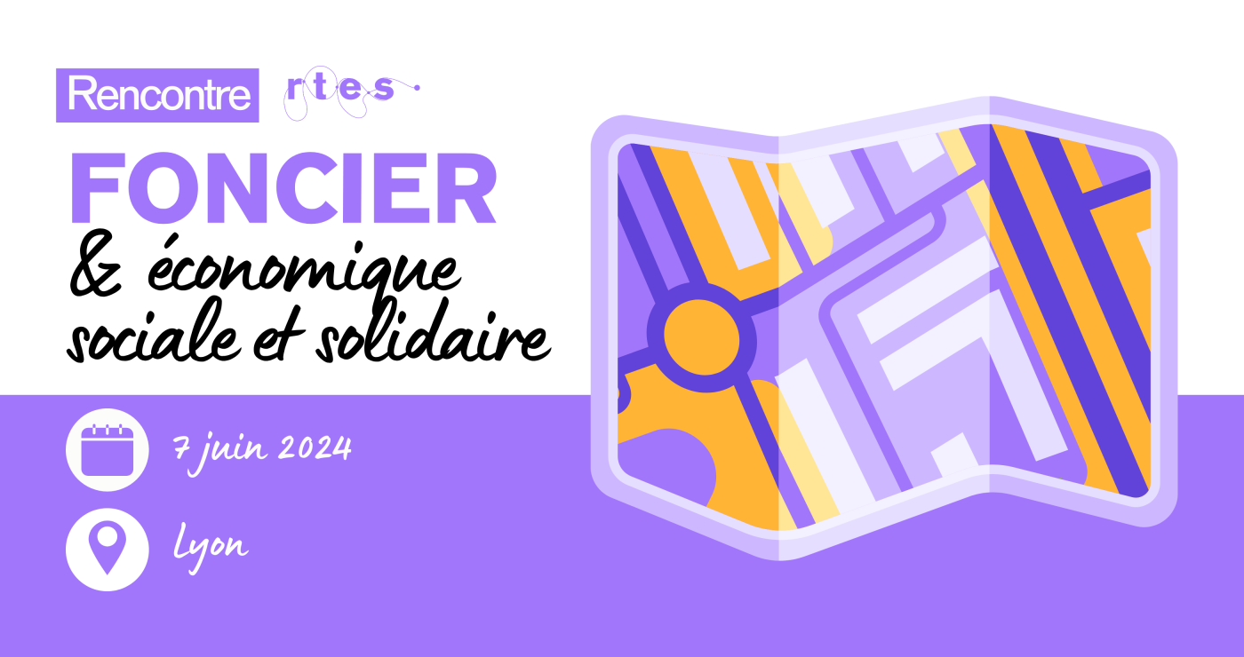 Rencontre RTES : "Foncier & Economie Sociale et Solidaire (ESS)" - 7 juin 2024 à Lyon