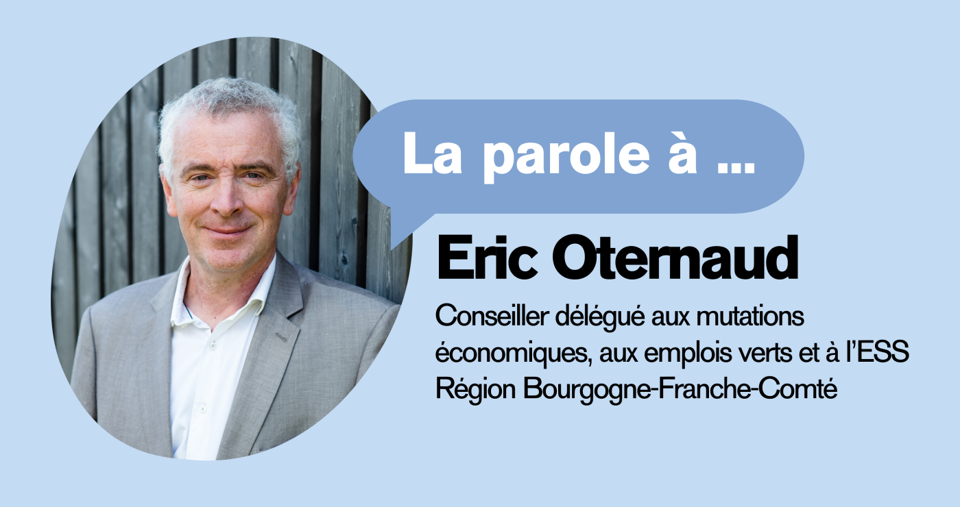 L'ESS, une économie qui défriche les champs économiques nouveaux et innovants - Entretien avec Eric Oternaud, Région Bourgogne-Franche-Comté