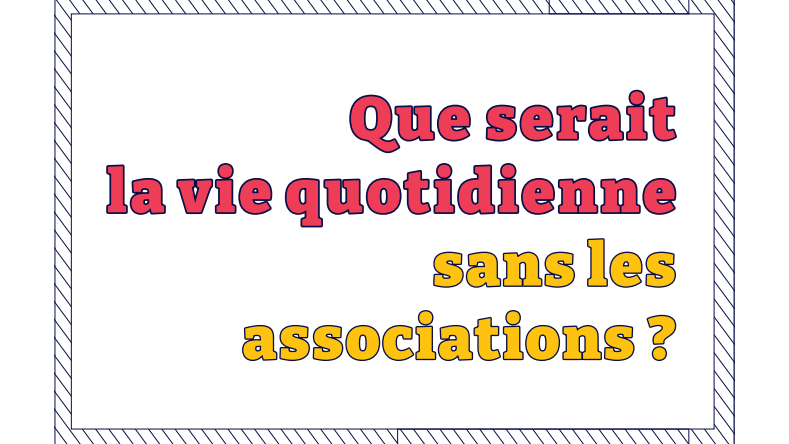 Que serait la vie quotidienne sans les associations ? - Analyse du Mouvement associatif