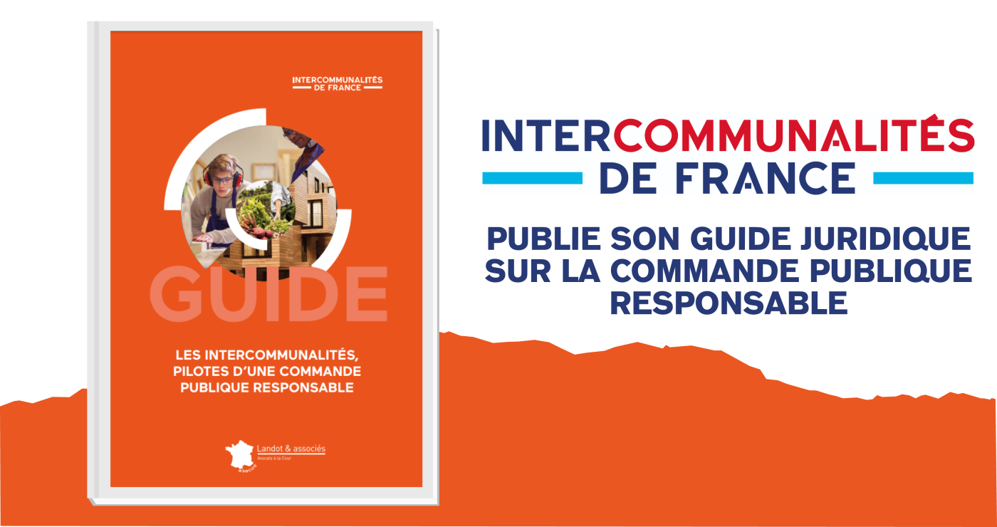 Intercommunalités de France publie son guide "Les intercommunalités, pilotes d'une commande publique responsable"
