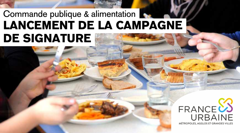 LIBÉRER LA COMMANDE PUBLIQUE SUR L’ALIMENTATION : LANCEMENT DE LA CAMPAGNE DE SIGNATURE DE FRANCE URBAINE